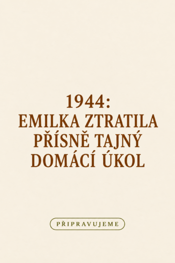Připravujeme: 1944: Emilka ztratila přísně tajný domácí úkol