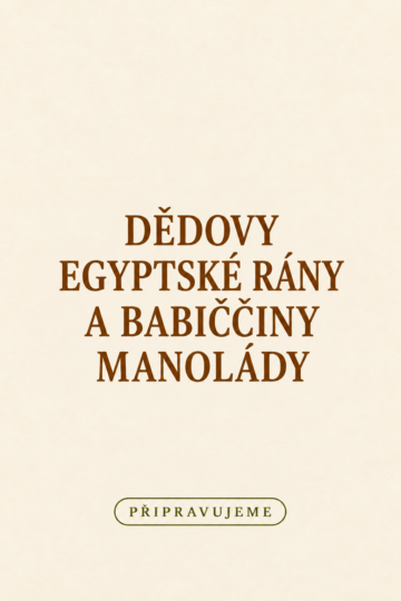 Připravujeme: Dědovy egyptské rány a babiččiny manolády